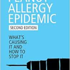 free EBOOK 🗸 The Peanut Allergy Epidemic, Third Edition: What's Causing It and How t