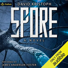 GET EBOOK √ Spore: Spore, Book 1 by  David Kristoph,James Anderson Foster,Podium Audi