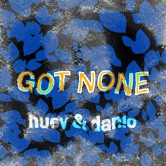GOT NONE - DANIO & HUEY (prod. Huey & XVIX)