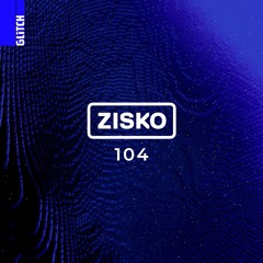 Glitch Podcast 104 / Zisko