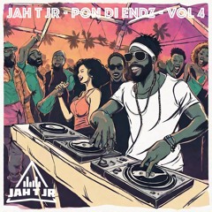 JAH T JR - PON DI ENDZ VOL 4 ( 2019 DANCEHALL IV)