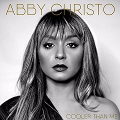 Abby Christo - Cooler Than Me