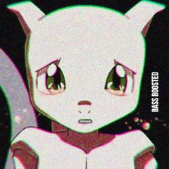 Don't Cry Mewtwo, You Should Be Happy(PHVNTOM Bass Boosted)