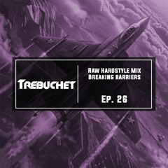 Raw Hardstyle Mix | Breaking Barriers | Trebuchet Ep. 26