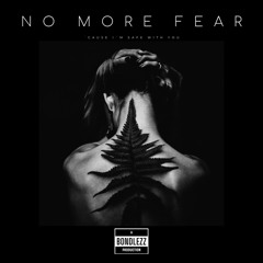 NO MORE FEAR (´cause I´m safe with you)