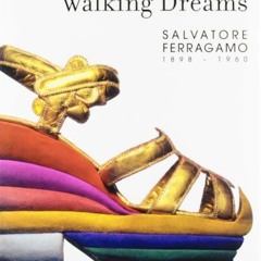 Get EBOOK EPUB KINDLE PDF Walking Dreams: Salvatore Ferragamo, 1898-1960 by  Mercedes