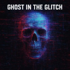 Ghost In The Glitch