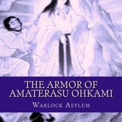 [Get] PDF 📦 The Armor of Amaterasu Ohkami by  Warlock Asylum [EPUB KINDLE PDF EBOOK]