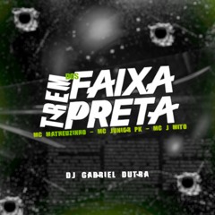 MEGA TREM DOS FAIXA PRETA - DJ GABRIEL DUTRA - MC MATHEUZINHO - JUNIOR PK - J MITO