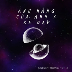 Ánh Nắng Của Anh x Xe Đạp (Quốc Anh Remix) - Nguyen Trong Nghia