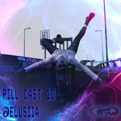 Pill Cast 10 | ∂elusiia