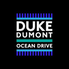 Ocean Drive - Duke Dumont (Goodnight Tyler Extended Remix)