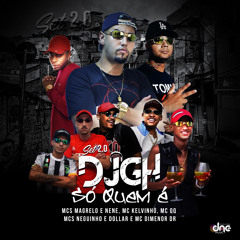 SET 2.0 DO DJ GH - Só quem é (feat. MC QQ, MCs Neguinho & Dollar, Mc Dimenor Dr, Mc Kelvinho & Mcs Magrelo e Nenê)