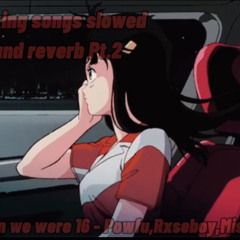 when we were 16-Powfu,Rxseboy,Mishaal(slowed and reverb)