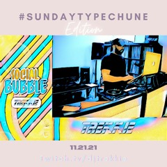 #SOCIALBUBBLE - #SUNDAYTYPECHUNE EDITION (11.21.21)