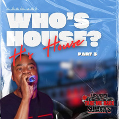 WHO'S HOUSE H'S HOUSE PT.3