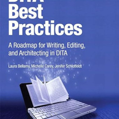 [Free] PDF 💗 DITA Best Practices: A Roadmap for Writing, Editing, and Architecting i