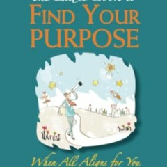 [READ] EBOOK EPUB KINDLE PDF The Little Book to Find Your Purpose: When All Aligns For You (The Purp