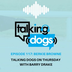 Episode 117: Berkie Browne Talking Dogs on Thursday