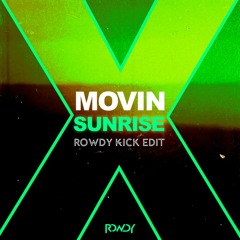 Movin - Sunrise (Rowdy Kick Edit)