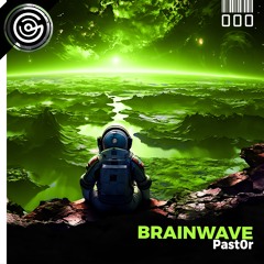 📀PREMIERE: [GNLTD000] Past0r - Brainwave |OUT|21|JUNE| 🔊🖖🏻🥳🤍