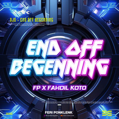 END OF BEGINNING - ( FP x FAHDIL KOTO ) #EXC