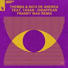 THEMBA & Nico de Andrea feat. Tasan - Disappear (Franky Wah Remix)