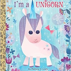 free EPUB 🧡 I'm a Unicorn (Little Golden Book) by Mallory Loehr,Joey Chou [EPUB KIND