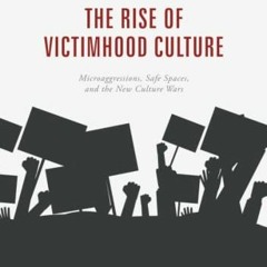 READ EBOOK EPUB KINDLE PDF The Rise of Victimhood Culture: Microaggressions, Safe Spa