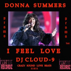 DJ CLOUD-9 ** FEATURING ** DONNA SUMMERS ** I FEEL LOVE BEATS ** that crazy sound promo