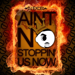 AINT NOBODY STOPPIN US [DIRTY]