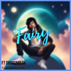 Fairy - PC ft DRUGSNGLOK y Echfour