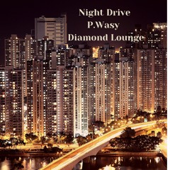 Night Drive by P.Wasy & Diamond Lounge
