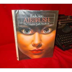 [Access] PDF ✏️ Airbrush: The Complete Studio Handbook by  Radu Vero &  Barbara Wood
