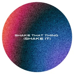 Shake That Thing (Shake It)