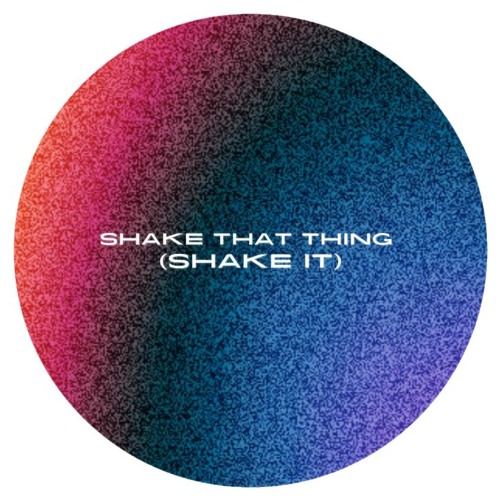 Shake That Thing (Shake It)
