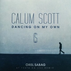 Calum Scott - Dancing On My Own (Orel Sabag At Festa Da Lili Remix)