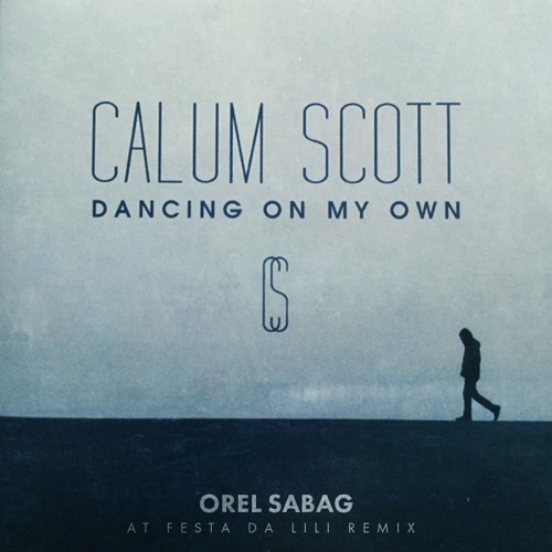 Calum Scott - Dancing On My Own (Orel Sabag At Festa Da Lili Remix)