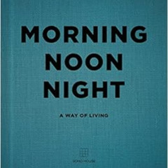 [GET] EPUB 📧 Morning Noon Night: A Way of Living by Soho House [KINDLE PDF EBOOK EPU