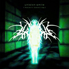 unisixn - Smile (Hatorii Bootleg)