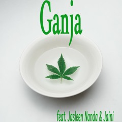 Ganja Feat. Jasleen & Jaini