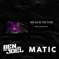 Ben Joel X Matic - See Us In The Club (FREE DL)