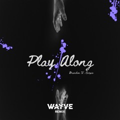 WAYVE - PLAY ALONG REMIX (FT. BRANDON T. CARPIO)