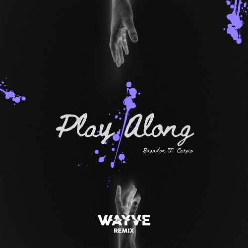WAYVE - PLAY ALONG REMIX (FT. BRANDON T. CARPIO)