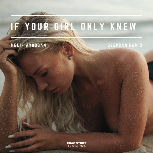 Melih Aydogan - If Your Girl Only Knew (Deepsan Remix)
