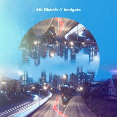 6th District - Instigate