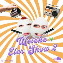 Weiche Eier Show #2