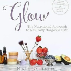 ❤pdf Glow: The Nutritional Approach to Naturally Gorgeous Skin