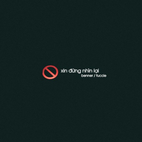 Benner - Xin Đừng Nhìn Lại. ft Fuccie Le
