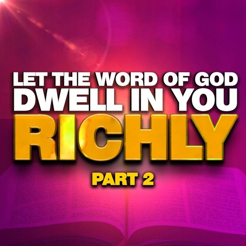 Let The Word Of Christ Dwell In You Richly - Part 2